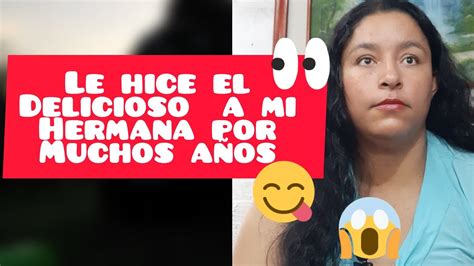 me follo a mi hermana|confieso que tuve relaciones con mi hermana.